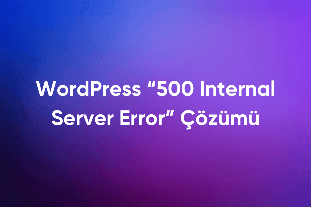 WordPress “500 Internal Server Error” Çözümü