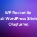 WP Rocket ile Hızlı WordPress Siteleri Oluşturma