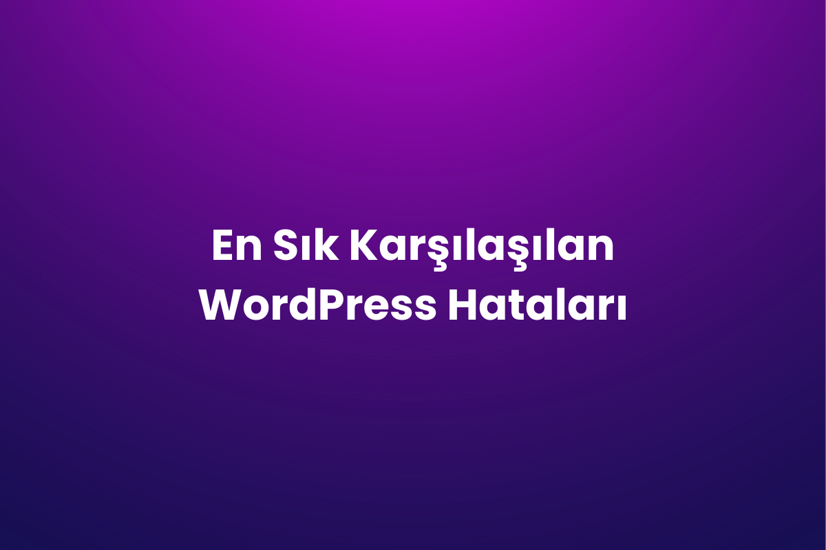 En Sık Karşılaşılan WordPress Hataları