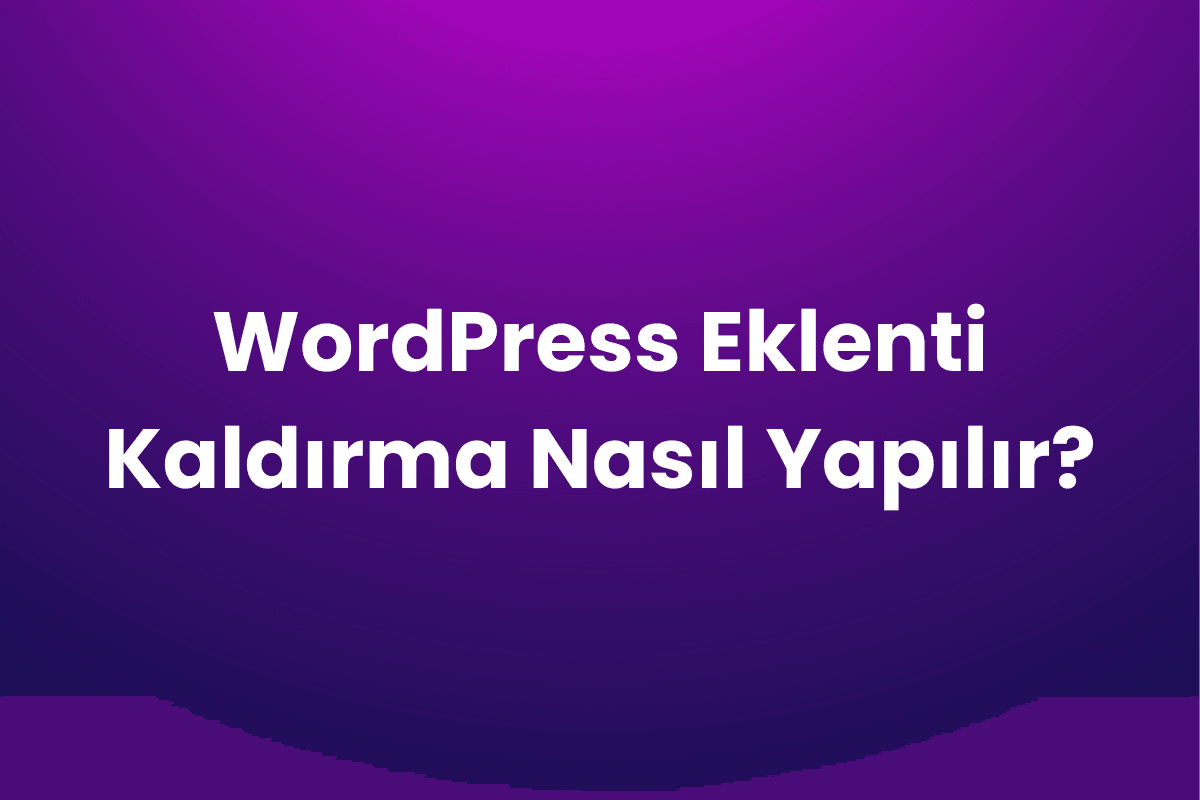 WordPress eklenti kaldırma nasıl yapılır?