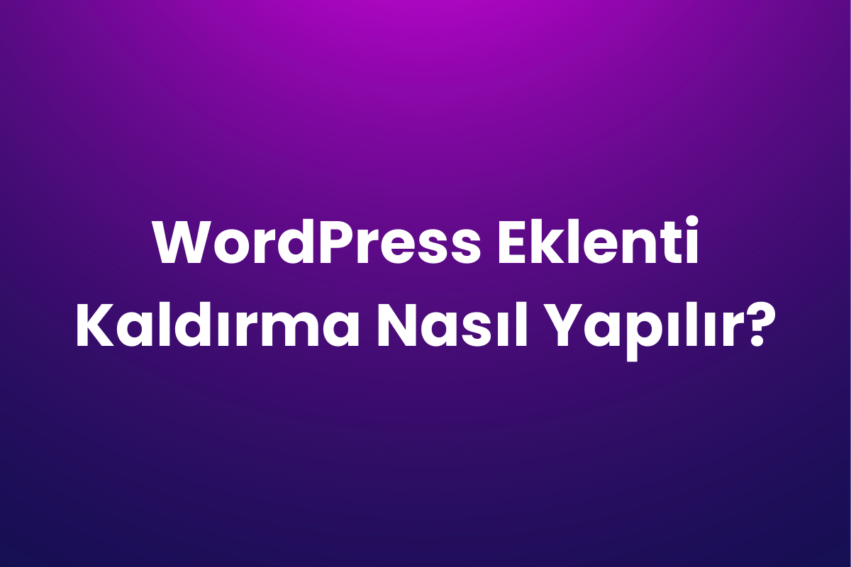 WordPress eklenti kaldırma nasıl yapılır?