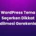 WordPress Tema Seçerken Dikkat Edilmesi Gerekenler