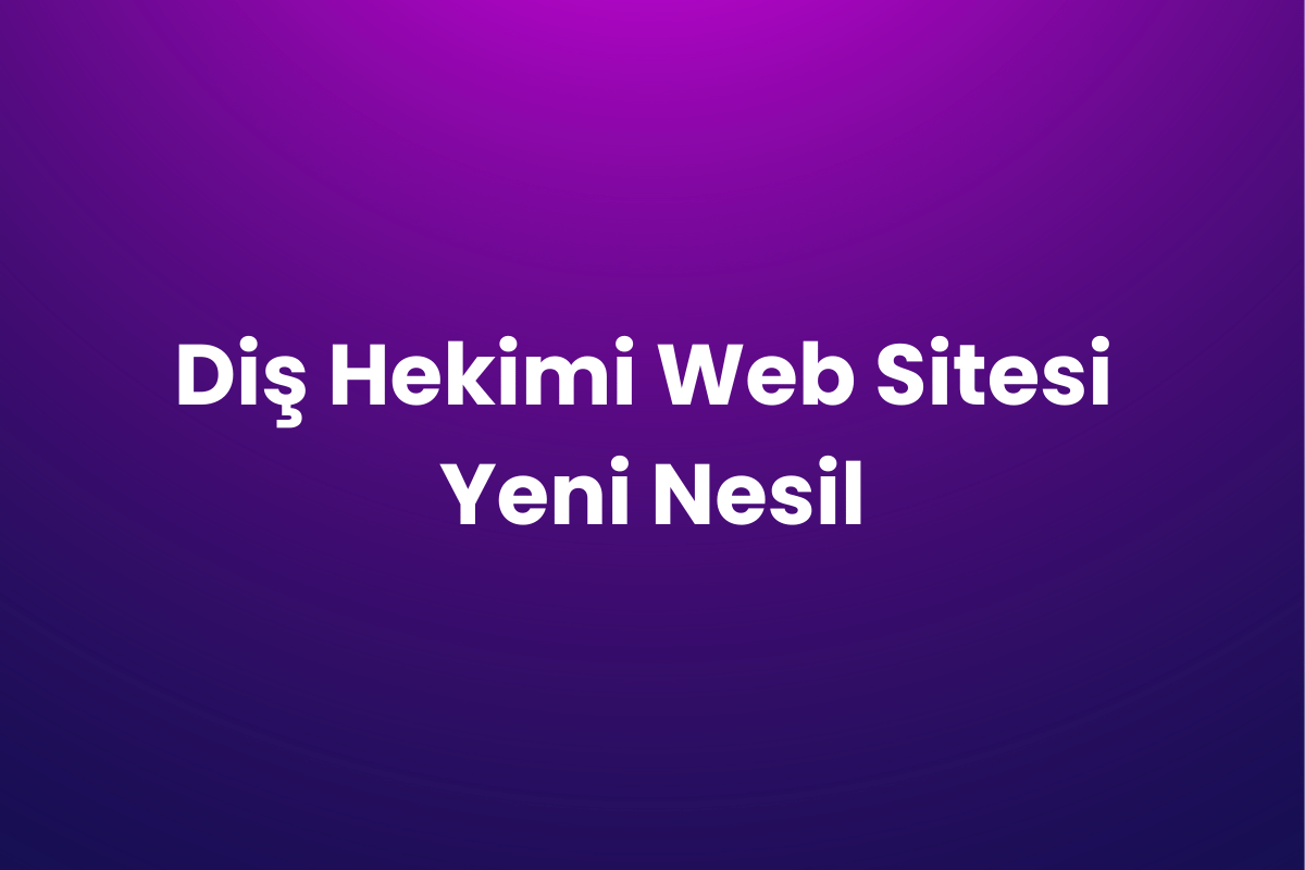 Diş Hekimi Web Sitesi Yeni Nesil