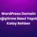 WordPress Domain Değiştirme Nasıl Yapılır? Kolay Rehber