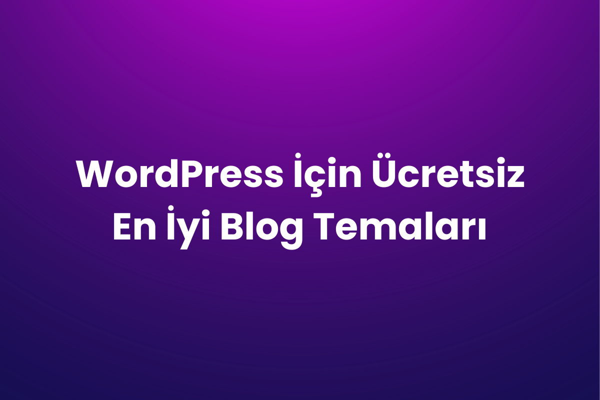 WordPress İçin Ücretsiz En İyi Blog Temaları