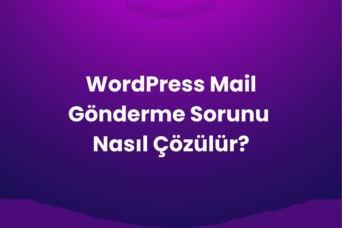 WordPress Mail Gönderme Sorunu Nasıl Çözülür?
