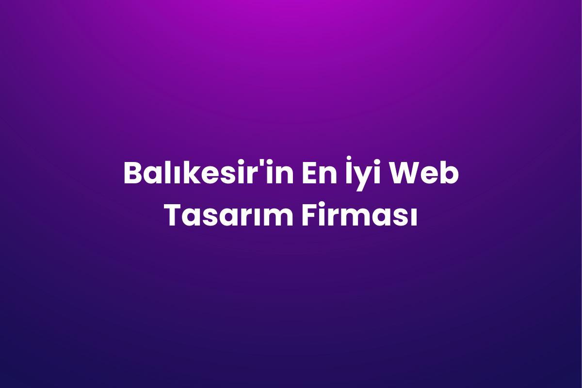 Balıkesir’in En İyi Web Tasarım Firması