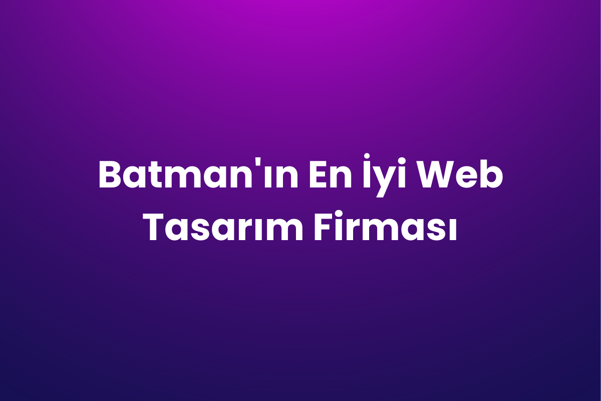 Batman’ın En İyi Web Tasarım Firması