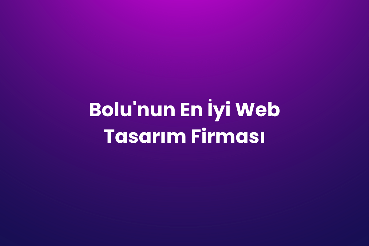 Bolu’nun En İyi Web Tasarım Firması