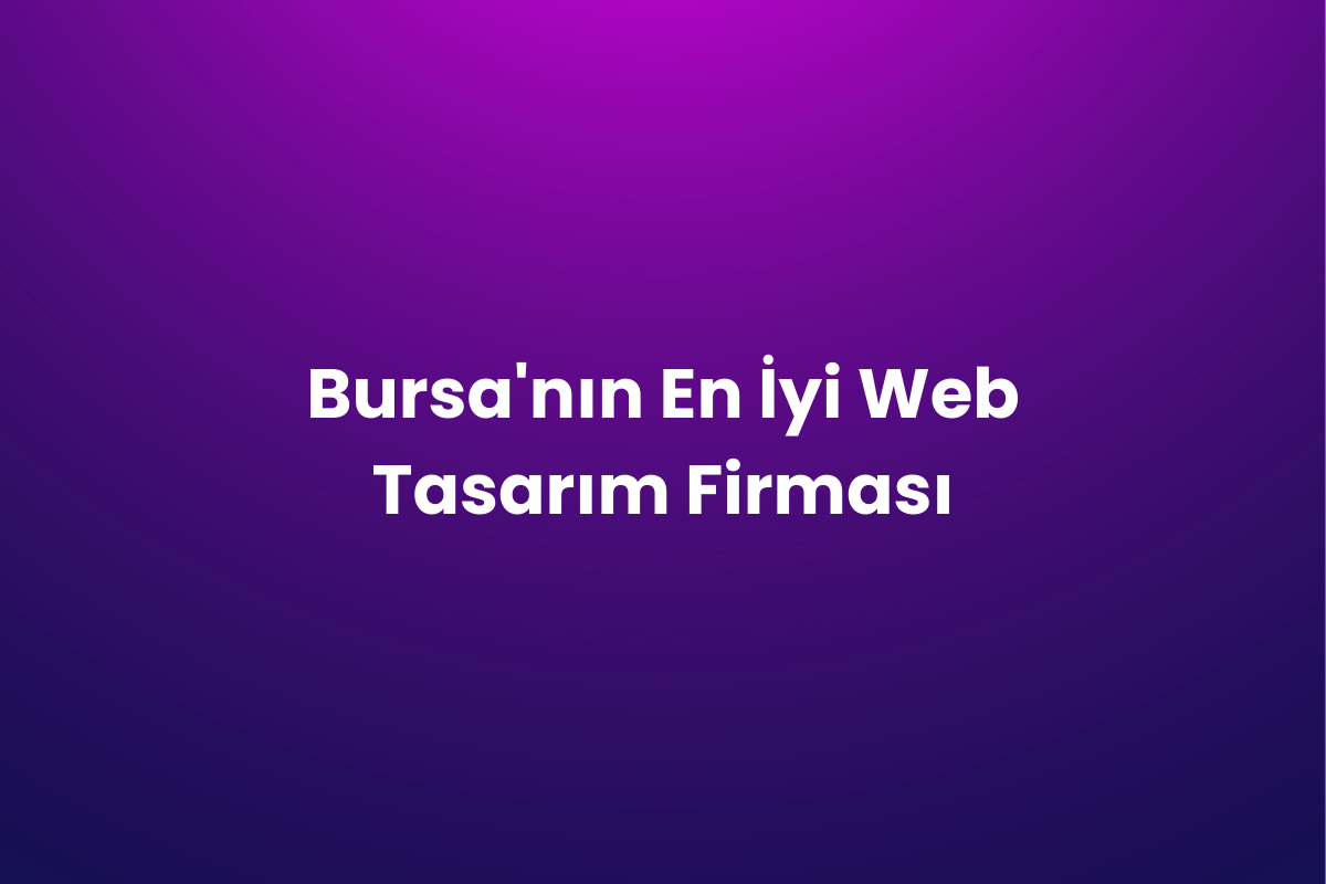 Bursa’nın En İyi Web Tasarım Firması