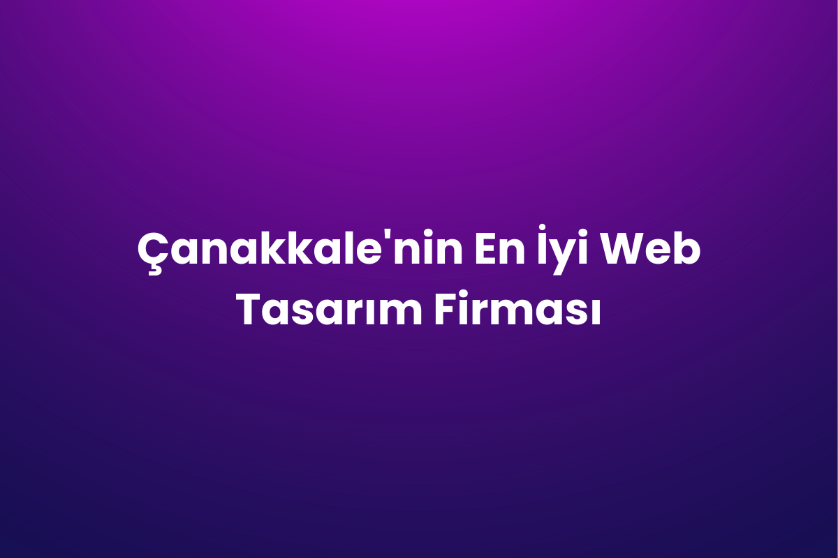 Çanakkale’nin En İyi Web Tasarım Firması