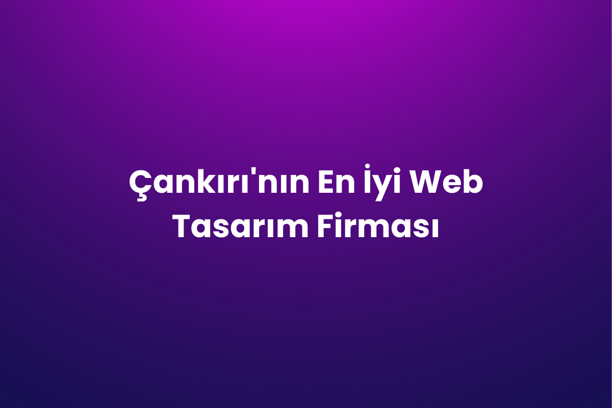 Çankırı’nın En İyi Web Tasarım Firması