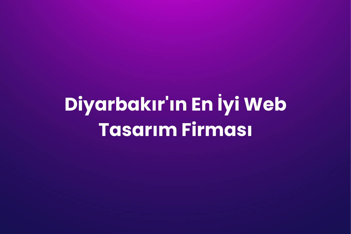 Diyarbakır’ın En İyi Web Tasarım Firması