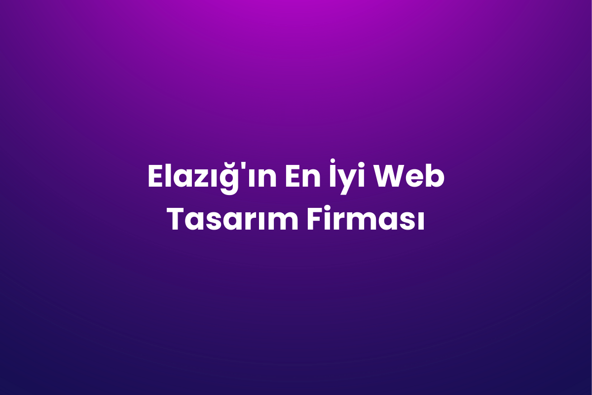 Elazığ’ın En İyi Web Tasarım Firması