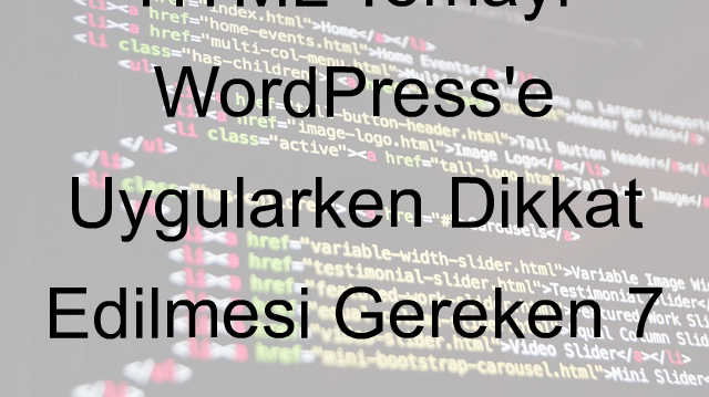 HTML Temayı WordPress’e Uygularken Dikkat Edilmesi Gereken 7 Altın Kural