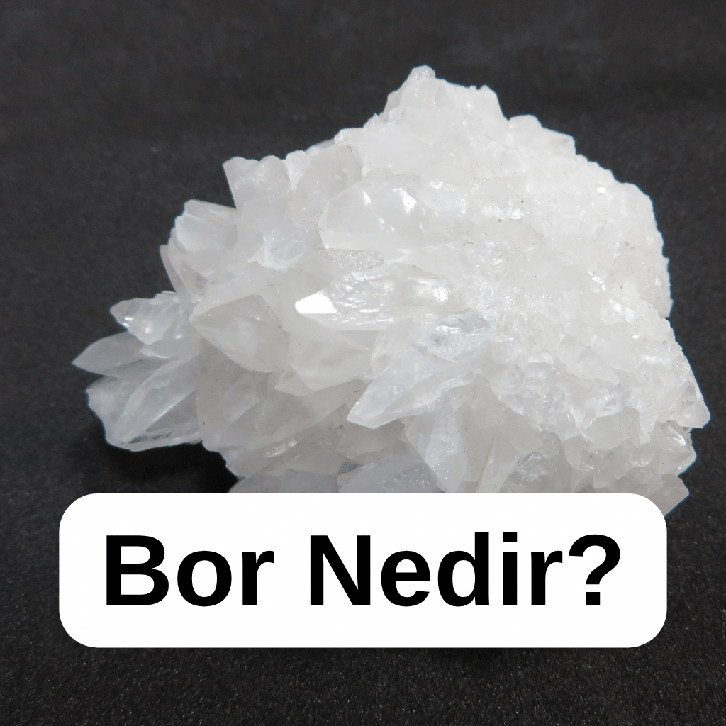 Bor Nedir? Özellikleri, Kullanım Alanları, Çıkarıldığı Yerler ve Geleceği (2025 Büyük Rehber)